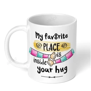 My Favorite Place Is Inside Your Hug Ceramic Coffee Mug My Favorite Place Is Inside Your Hug Ceramic Coffee Mug